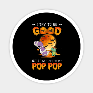 I Try To Be Good But I Take After My Pop Pop Dinosaur Halloween T-Shirt Magnet